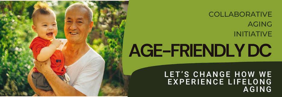 Collaborative Aging Initiative - Age-Friendly-DC-Let's Change How We Experience Lifelong Aging